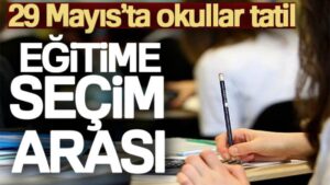 29 Mayıs’ta okullar tatil olacak