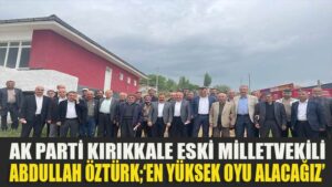 Abdullah Öztürk, “En Yüksek Oyu Alacağız”