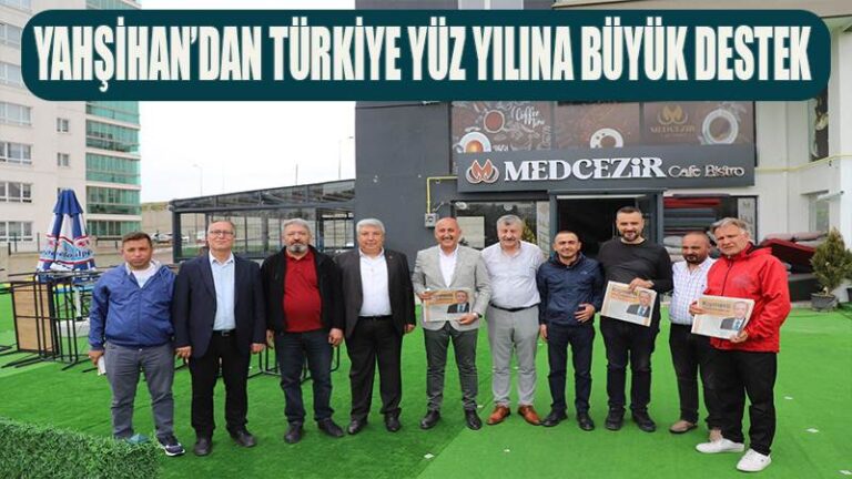 Yahşihan’dan Türkiye Yüzyılına Büyük Destek