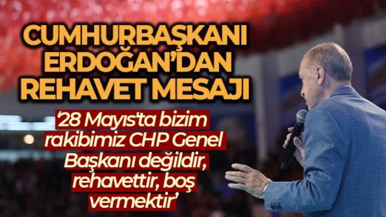 Cumhurbaşkanı Erdoğan: ’28 Mayıs’ta bizim rakibimiz CHP Genel Başkanı değildir, rehavettir, boş vermektir’