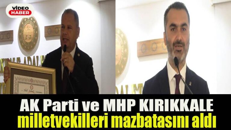AK Parti ve MHP Kırıkkale milletvekilleri mazbatasını aldı
