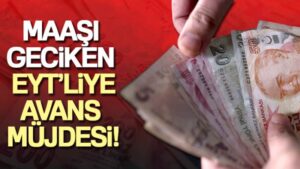 Maaşı geciken EYT’liye avans müjdesi