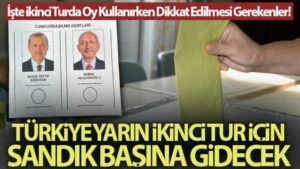 Vatandaşlar yarın Cumhurbaşkanı Seçimi’nin ikinci turu için sandık başına gidecek