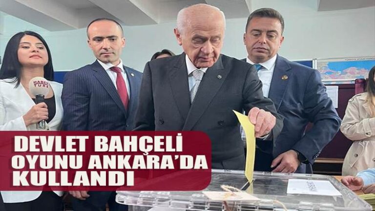MHP Genel Başkanı Bahçeli oyunu Ankara’da kullandı !