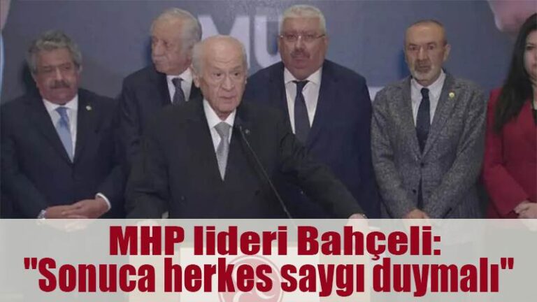 MHP lideri Bahçeli: “Tezahür eden milli iradeye herkes ve her kesim asgari ölçülerde saygı duymalıdır”