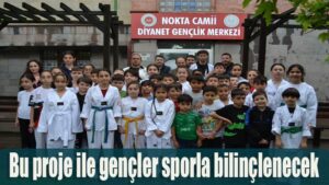 Bu proje ile gençler sporla bilinçlenecek