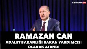 RAMAZAN CAN ADALET BAKANLIĞI BAKAN YARDIMCISI OLDU