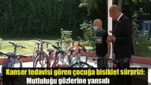 Kanser tedavisi gören çocuğa bisiklet sürprizi: Mutluluğu gözlerine yansıdı