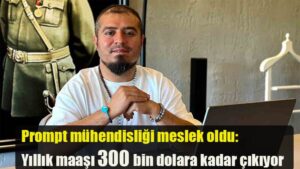 Prompt mühendisliği meslek oldu: Yıllık maaşı 300 bin dolara kadar çıkıyor