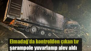 Elmadağ’da kontrolden çıkan tır şarampole yuvarlanıp alev aldı