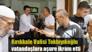 Kırıkkale Valisi Tekbıyıkoğlu vatandaşlara aşure ikram etti