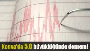 Konya’da 5.0 büyüklüğünde deprem!