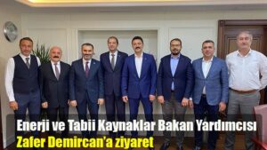 Enerji ve Tabii Kaynaklar Bakan Yardımcısı Zafer Demircan’a ziyaret