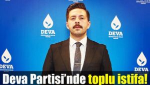 Deva Partisi’nde toplu istifa!