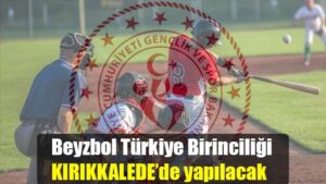 Beyzbol Türkiye Birinciliği KIRIKKALE’de yapılacak