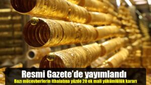 Resmi Gazete’de yayımlandı Bazı mücevherlerin ithalatına yüzde 20 ek mali yükümlülük kararı