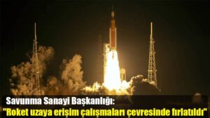 Savunma Sanayi Başkanlığı: “Roket uzaya erişim çalışmaları çevresinde fırlatıldı