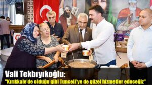Vali Tekbıyıkoğlu: “Kırıkkale’de olduğu gibi Tunceli’ye de güzel hizmetler edeceğiz”