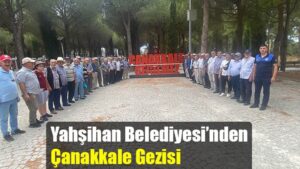 Yahşihan Belediyesi’nden Çanakkale Gezisi