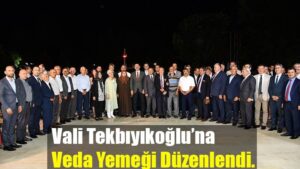 Vali Tekbıyıkoğlu’na Veda Yemeği Düzenlendi.