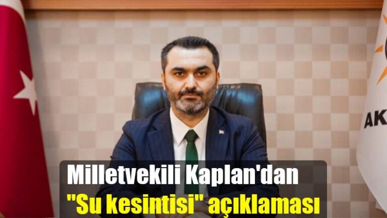 Milletvekili Kaplan’dan  “Su kesintisi” açıklaması
