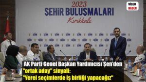 AK Parti Genel Başkan Yardımcısı Şen’den “ortak aday” sinyali: “Yerel seçimlerde iş birliği yapacağız”