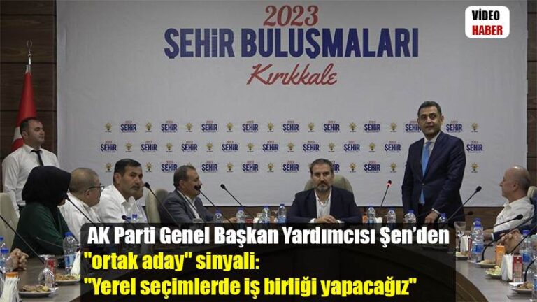 AK Parti Genel Başkan Yardımcısı Şen’den “ortak aday” sinyali: “Yerel seçimlerde iş birliği yapacağız”