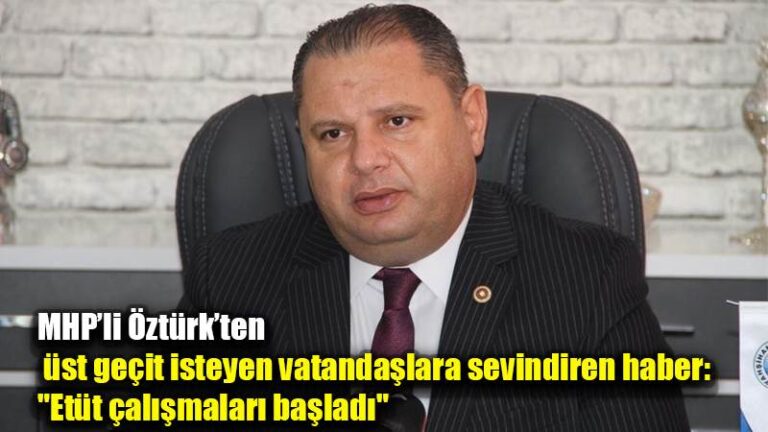 MHP’li Öztürk’ten üst geçit isteyen vatandaşlara sevindiren haber: “Etüt çalışmaları başladı”