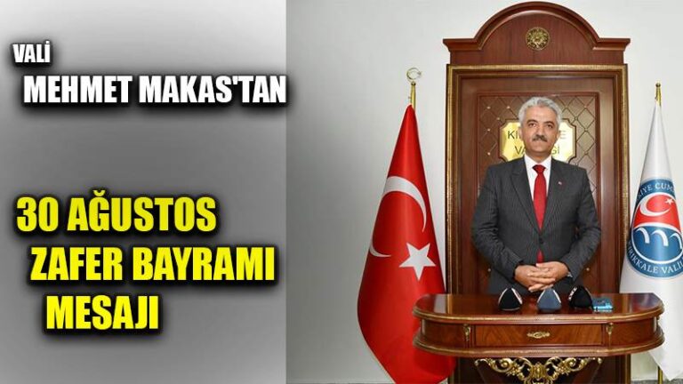 VALİ MEHMET MAKAS’TAN 30 AĞUSTOS ZAFER BAYRAMI MESAJI