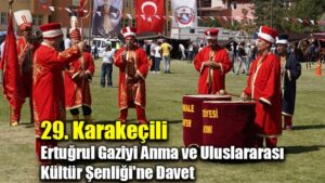 29. Karakeçili  Ertuğrul Gaziyi Anma ve Uluslararası  Kültür Şenliği’ne Davet