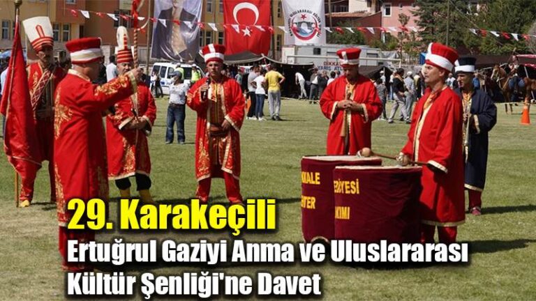 29. Karakeçili  Ertuğrul Gaziyi Anma ve Uluslararası  Kültür Şenliği’ne Davet