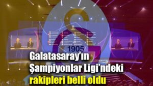 Galatasaray’ın Şampiyonlar Ligi’ndeki rakipleri belli oldu