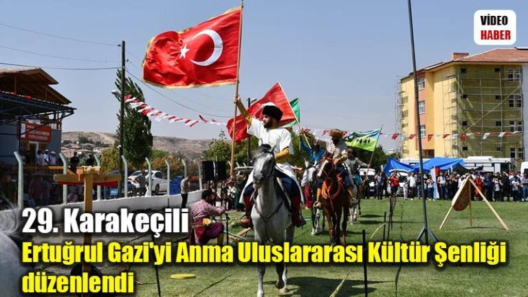 29. Karakeçili Ertuğrul Gazi’yi Anma Uluslararası Kültür Şenliği düzenlendi
