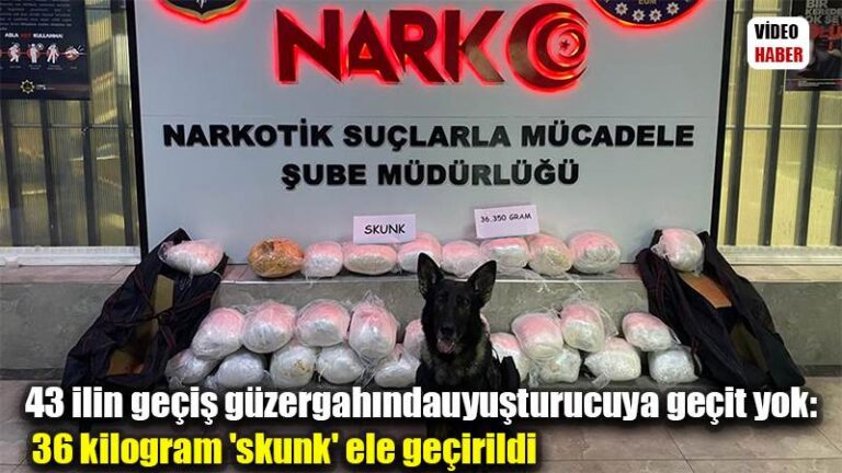 43 ilin geçiş güzergahında uyuşturucuya geçit yok: 36 kilogram ‘skunk’ ele geçirildi