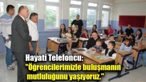 Hayati Telefoncu: “Öğrencilerimizle buluşmanın  mutluluğunu yaşıyoruz.”