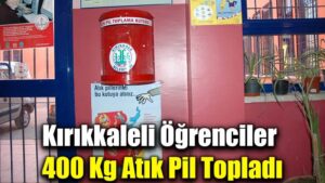 Kırıkkaleli Öğrenciler 400 Kg Atık Pil Topladı