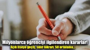 Milyonlarca öğrenciyi ilgilendiren kararla!  Açık liseye geçiş, sınıf tekrarı, 50 ortalama…