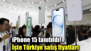 iPhone 15 tanıtıldı! İşte Türkiye satış fiyatları