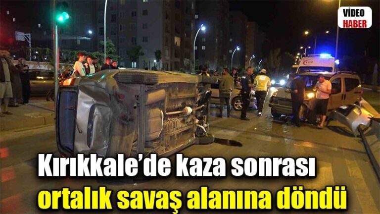 Kırıkkale’de kaza sonrası ortalık savaş alanına döndü