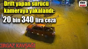 Drift yapan sürücü kameraya yakalandı: 20 bin 340 lira ceza