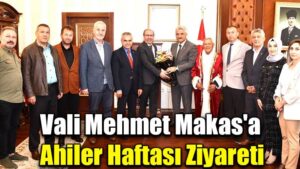 Vali Mehmet Makas’a  Ahiler Haftası Ziyareti