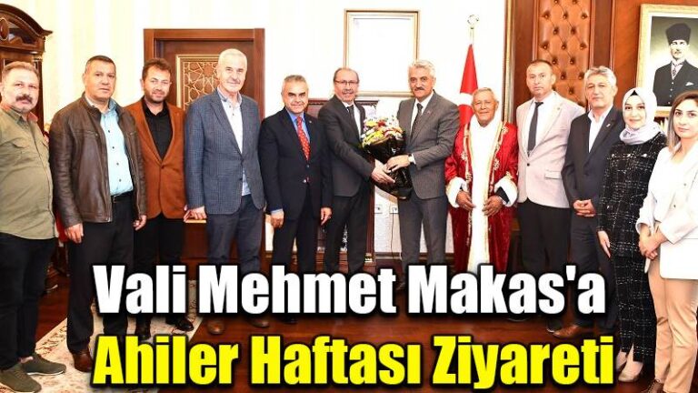 Vali Mehmet Makas’a  Ahiler Haftası Ziyareti