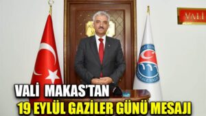 VALİ  MAKAS’TAN  19 EYLÜL GAZİLER GÜNÜ MESAJI