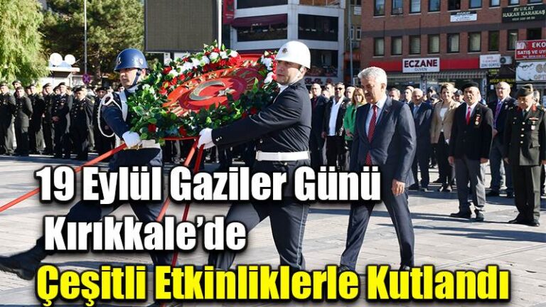 19 Eylül Gaziler Günü  Kırıkkale’de Çeşitli Etkinliklerle Kutlandı