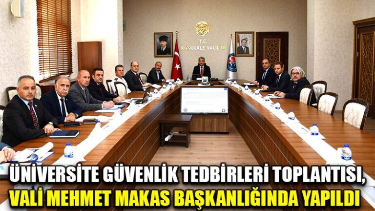 ÜNİVERSİTE GÜVENLİK TEDBİRLERİ TOPLANTISI, VALİ MEHMET MAKAS BAŞKANLIĞINDA YAPILDI