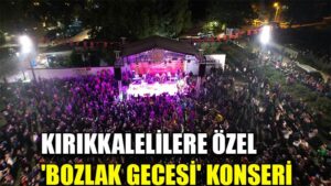 KIRIKKALELİLERE ÖZEL  ‘BOZLAK GECESİ’ KONSERİ