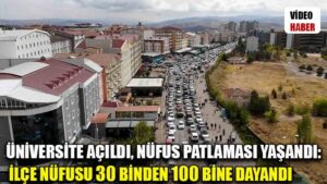 Üniversite açıldı, nüfus patlaması yaşandı: İlçe nüfusu 30 binden 100 bine dayandı