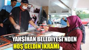 YAHŞİHAN BELEDİYESİ’NDEN HOŞ GELDİN İKRAMI