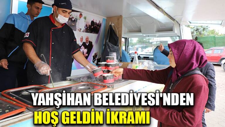 YAHŞİHAN BELEDİYESİ’NDEN HOŞ GELDİN İKRAMI