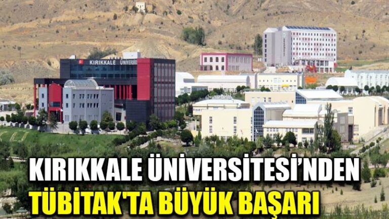 KIRIKKALE ÜNİVERSİTESİ’NDEN  TÜBİTAK’TA BÜYÜK BAŞARI